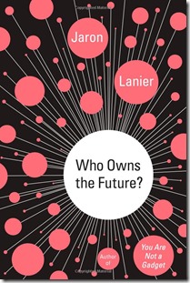 Jaron Lanier Who Owns the Future